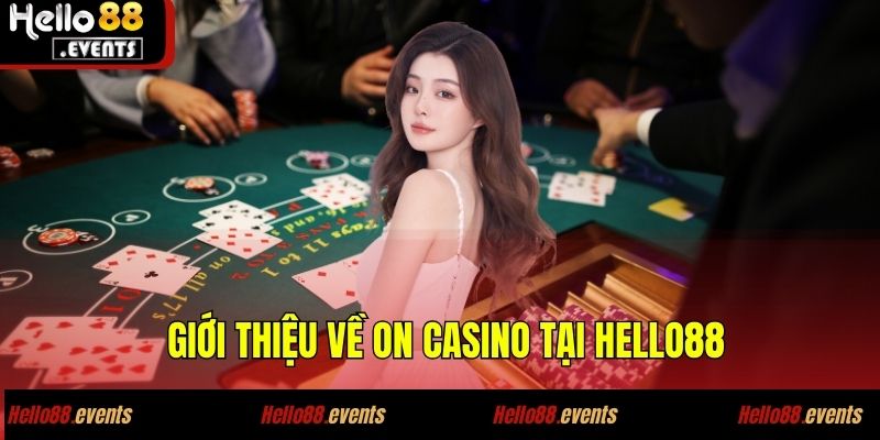 On Casino - Trải Nghiệm Sân Chơi Cực Đỉnh Ngay Tại Hello88 2 Giới thiệu về on casino tại Hello88