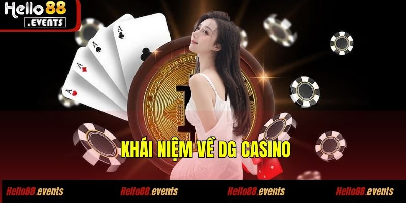 DG CASINO - Đánh Giá Chi Tiết Sòng Bạc Trực Tuyến Hello88 3 Khái niệm về DG CASINO