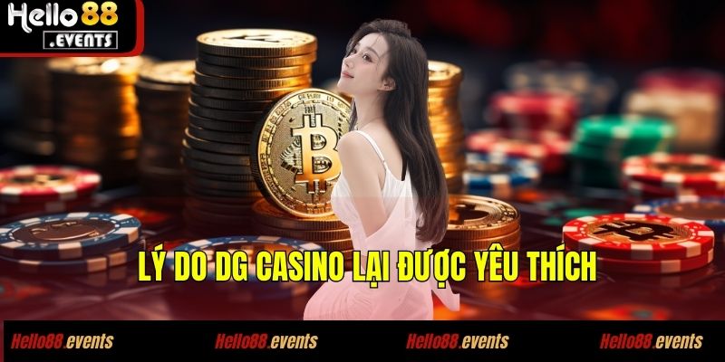 DG CASINO - Đánh Giá Chi Tiết Sòng Bạc Trực Tuyến Hello88 5 Lý do DG CASINO lại được yêu thích