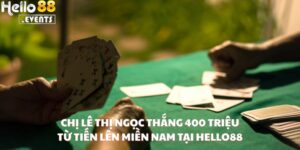 Chị Lê Thị Ngọc Thắng 400 Triệu Từ Tiến Lên Miền Nam Tại Hello88