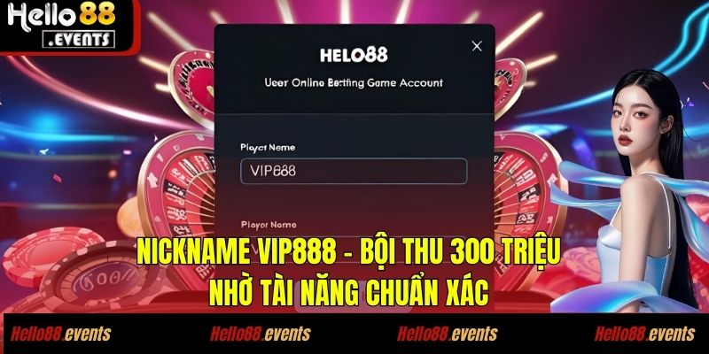 Nickname VIP888 - bội thu 300 triệu nhờ tài năng chuẩn xác