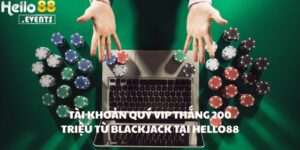 Tài Khoản Quý VIP Thắng 200 Triệu Từ Blackjack Tại Hello88