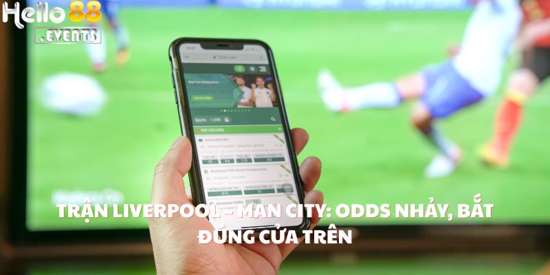 Nickname ProKèo88 Lời 500 Triệu Với Cú Đọc Kèo Liverpool Tại Hello88 3 Trận Liverpool – Man City: odds nhảy, bắt đúng cửa trên