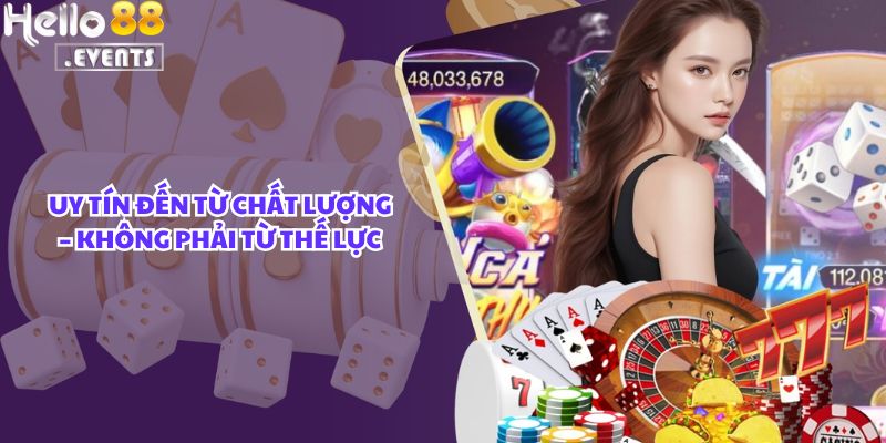 Hello88 - Có Được Bảo Kê Hay “Chống Lưng” Từ Thế Lực Nào Không? Sự Thật Là… 4 Uy tín đến từ chất lượng – không phải từ thế lực